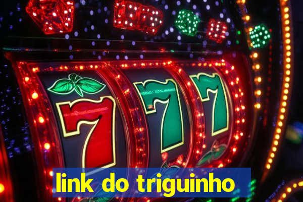 link do triguinho